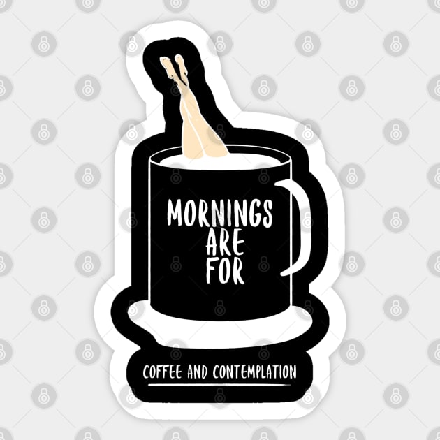 Mornings are for Coffee and Contemplation Sticker by Simply Print